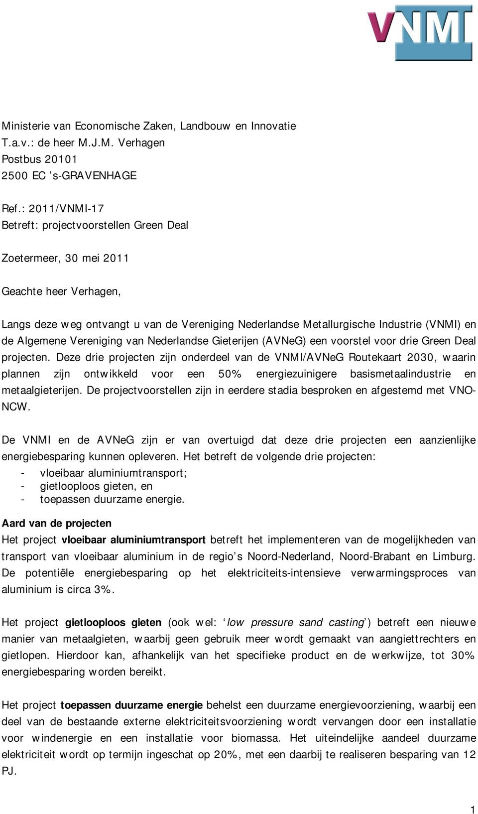 Algemene Vereniging van Nederlandse Gieterijen (AVNeG) een voorstel voor drie Green Deal projecten.
