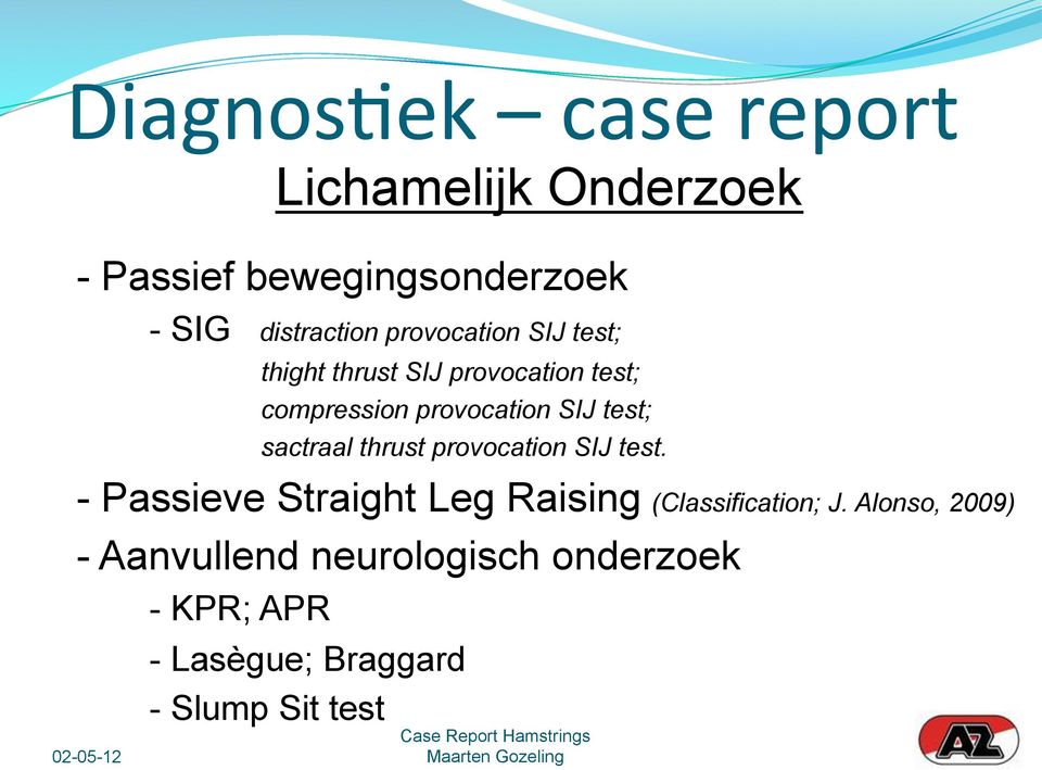 sactraal thrust provocation SIJ test. - Passieve Straight Leg Raising (Classification; J.