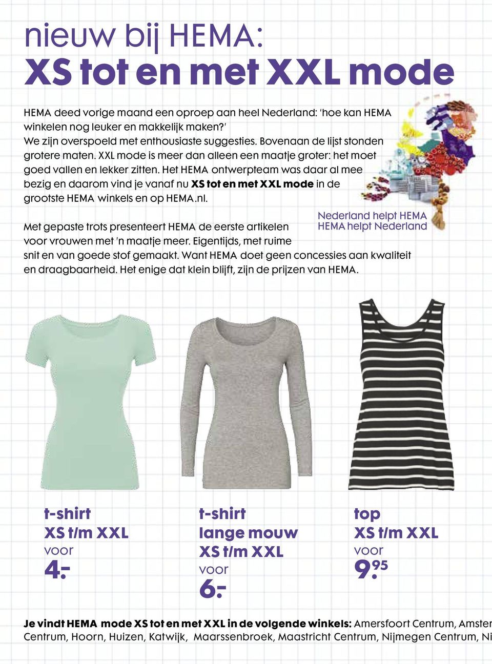 Het HEMA ontwerpteam was daar al mee bezig en daarom vind je vanaf XS tot en met XXL mode in de grootste HEMA winkels en op HEMA.nl.