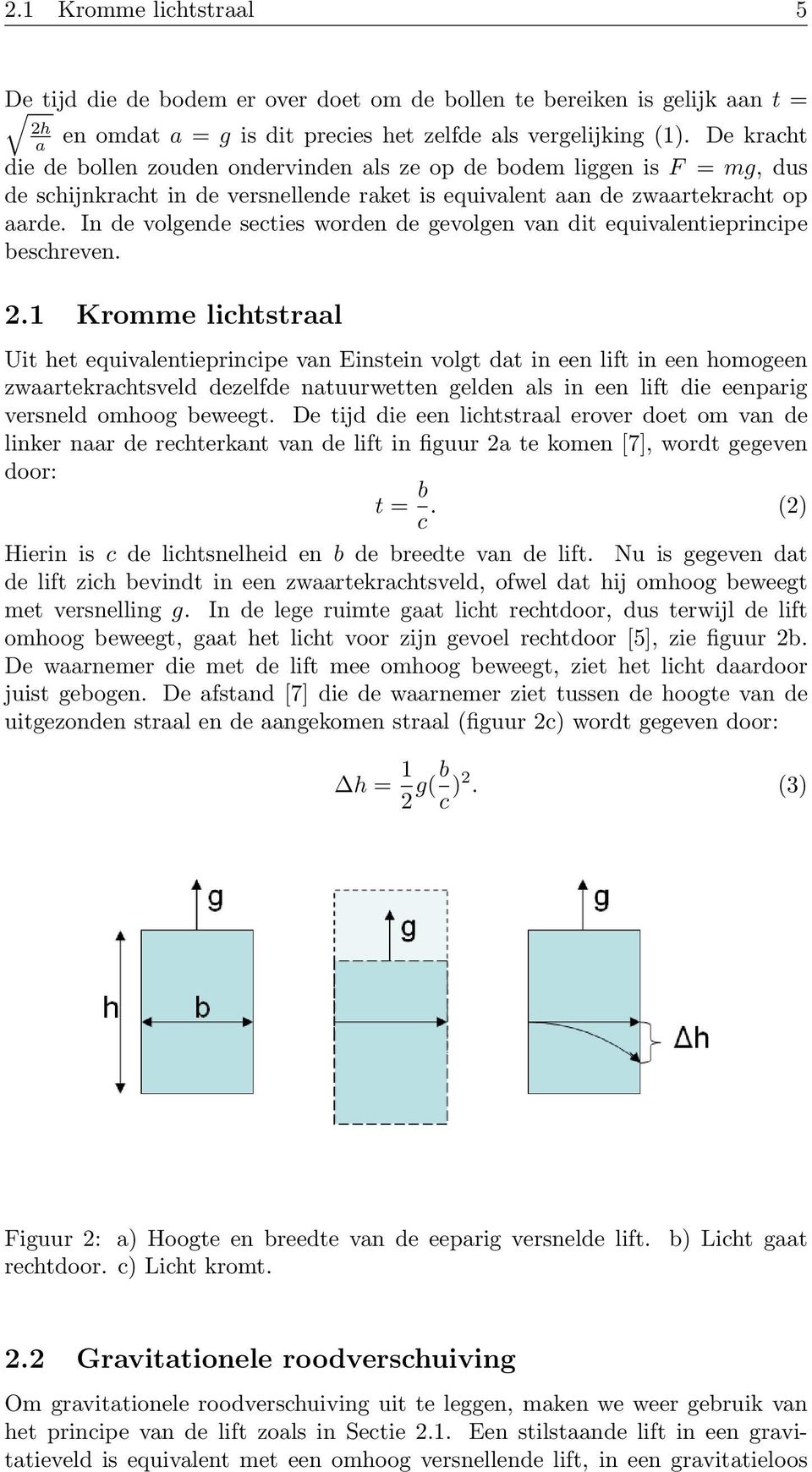 In de volgende secties worden de gevolgen van dit equivalentieprincipe beschreven. 2.