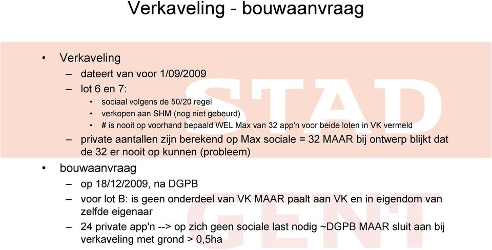 ontwerp blijkt dat de 32 er nooit op kunnen (probleem) bouwaanvraag op 18/12/2009, na DGPB voor lot B: is geen onderdeel van VK MAAR paalt aan