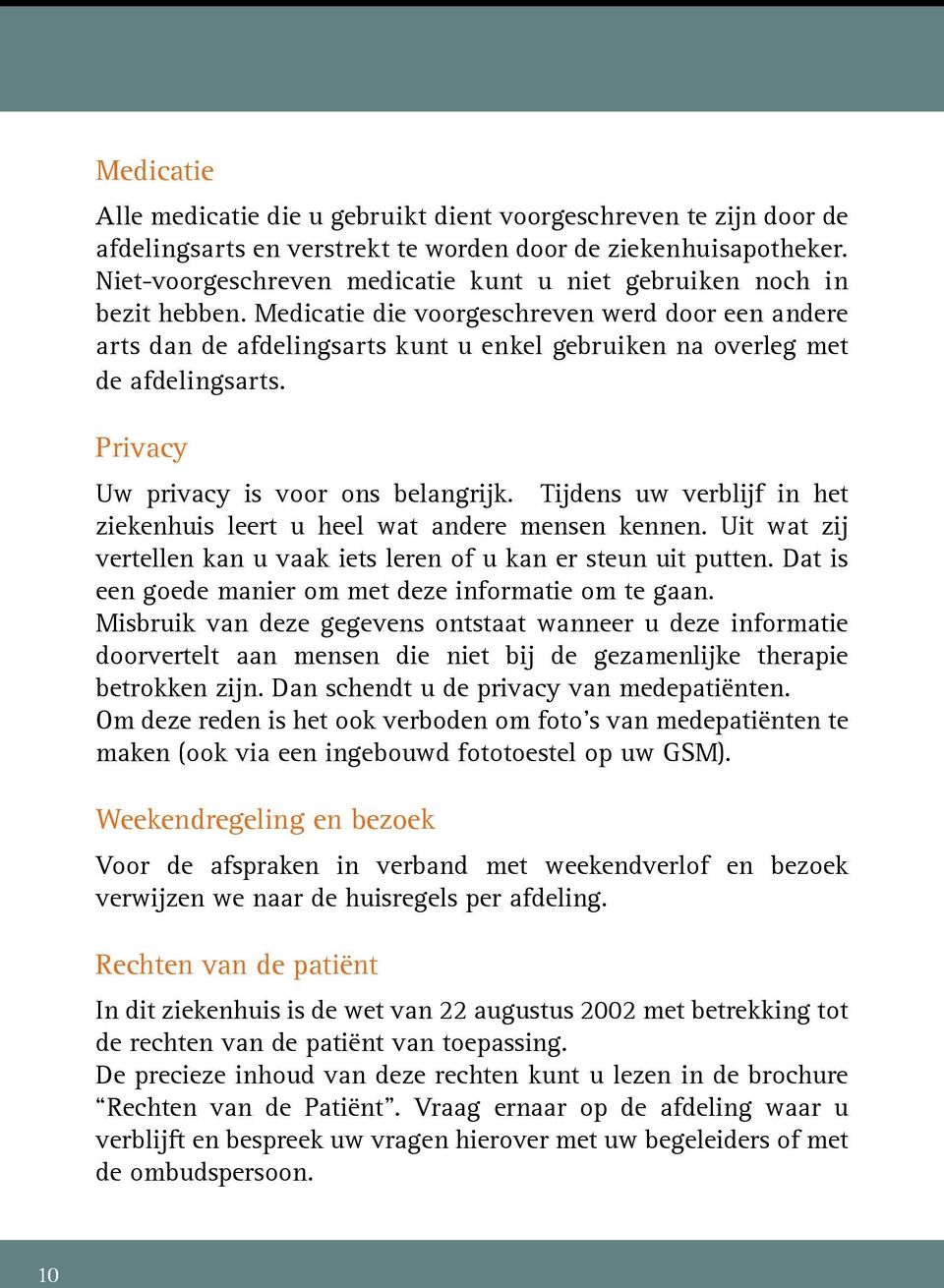 Medicatie die voorgeschreven werd door een andere arts dan de afdelingsarts kunt u enkel gebruiken na overleg met de afdelingsarts. Privacy Uw privacy is voor ons belangrijk.