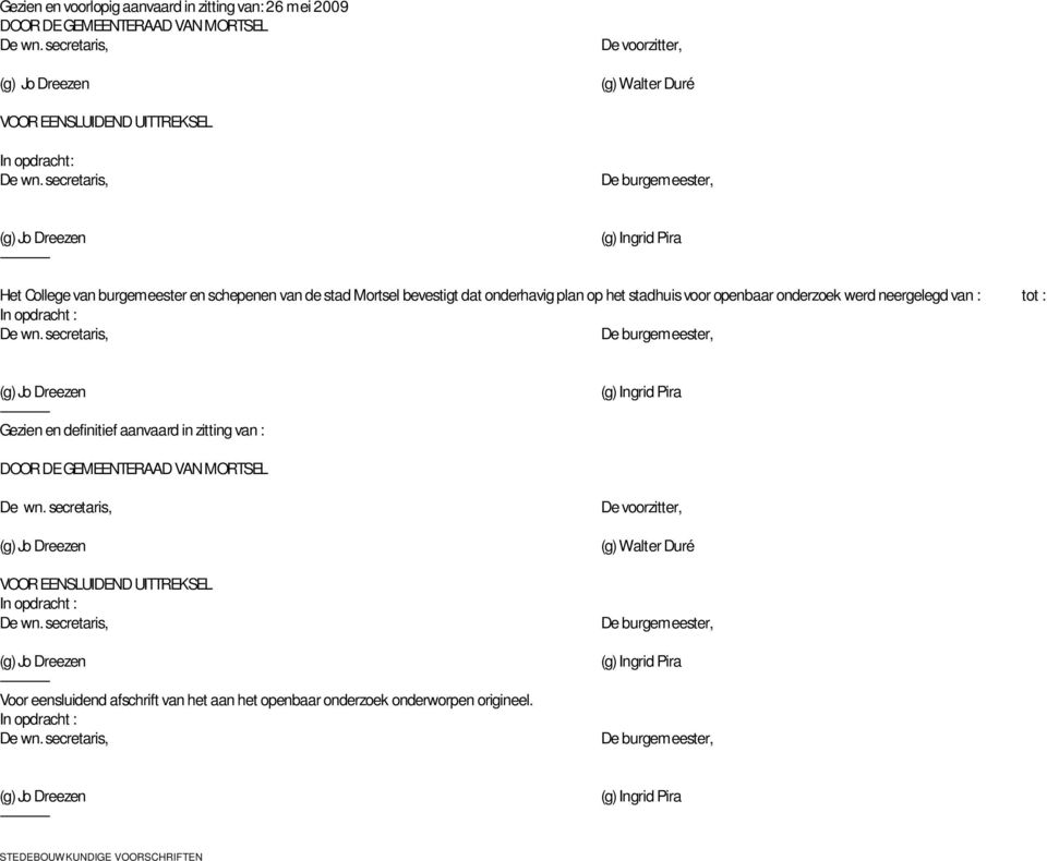 onderzoek werd neergelegd van : tot : In opdracht : Gezien en definitief aanvaard in zitting van : DOOR DE GEMEENTERAAD VAN MORTSEL VOOR