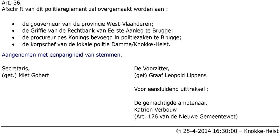Rechtbank van Eerste Aanleg te Brugge; de procureur des Konings bevoegd in politiezaken te Brugge; de korpschef van de lokale politie