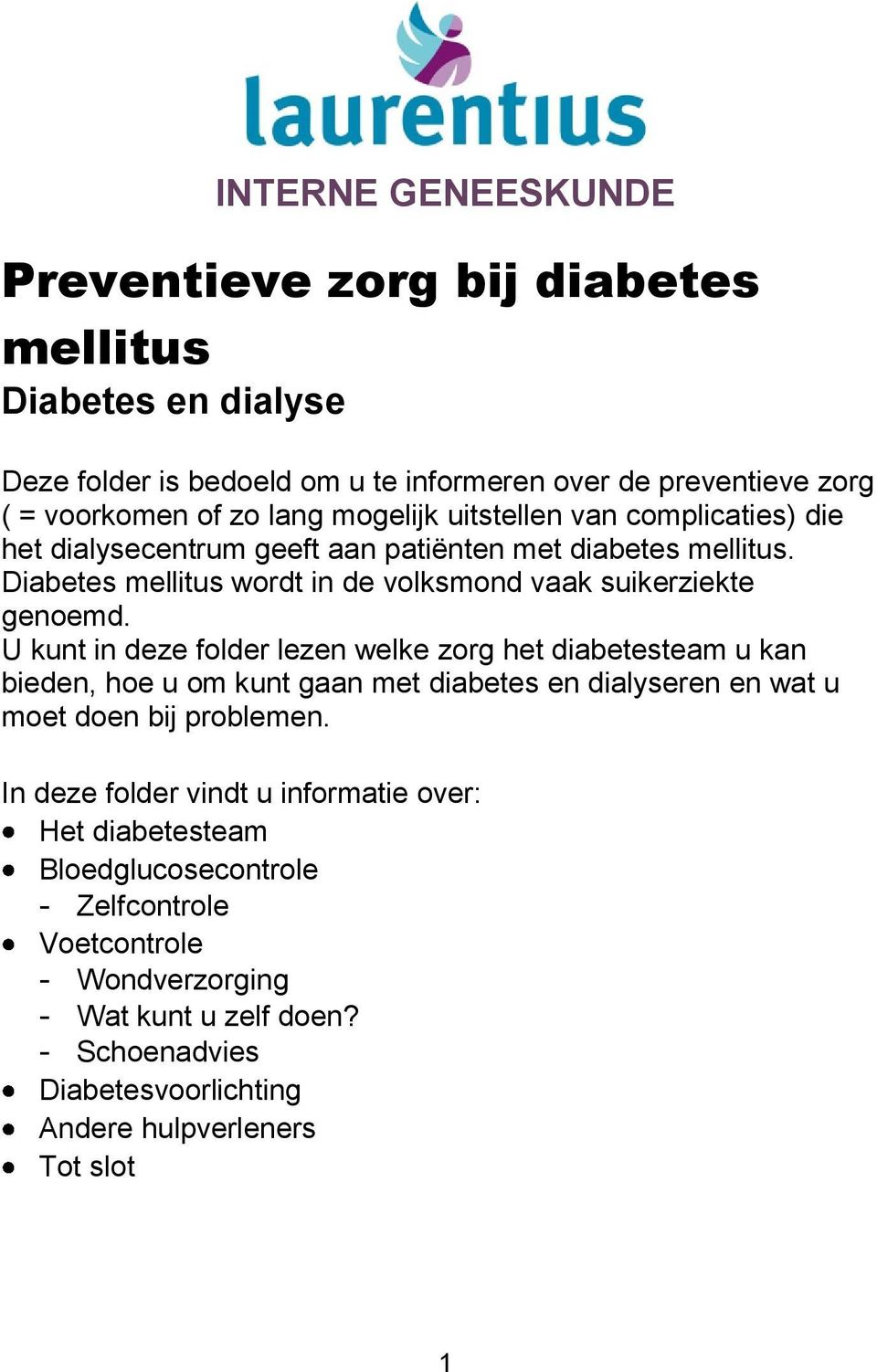 U kunt in deze folder lezen welke zorg het diabetesteam u kan bieden, hoe u om kunt gaan met diabetes en dialyseren en wat u moet doen bij problemen.