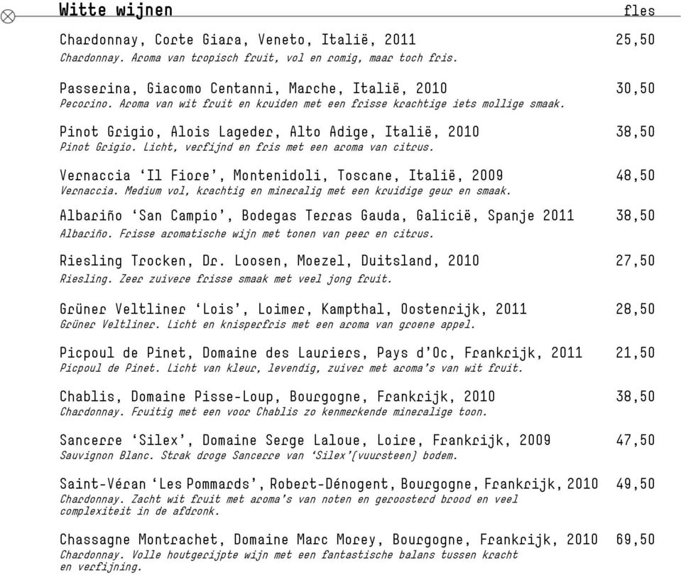 Pinot Grigio, Alois Lageder, Alto Adige, Italië, 2010 38,50 Pinot Grigio. Licht, verfijnd en fris met een aroma van citrus. Vernaccia Il Fiore, Montenidoli, Toscane, Italië, 2009 48,50 Vernaccia.