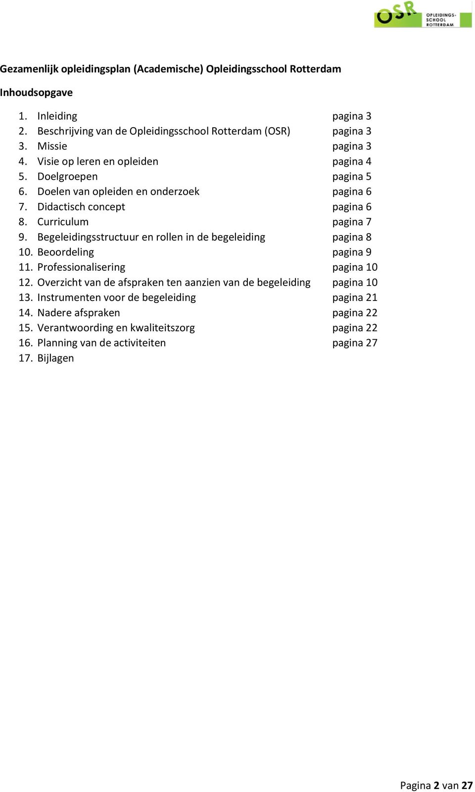 Begeleidingsstructuur en rollen in de begeleiding pagina 8 10. Beoordeling pagina 9 11. Professionalisering pagina 10 12.