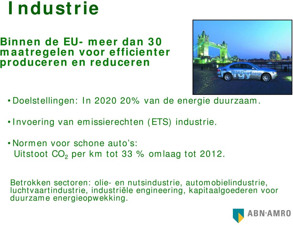Normen voor schone auto s: Uitstoot CO 2 per km tot 33 % omlaag tot 2012.