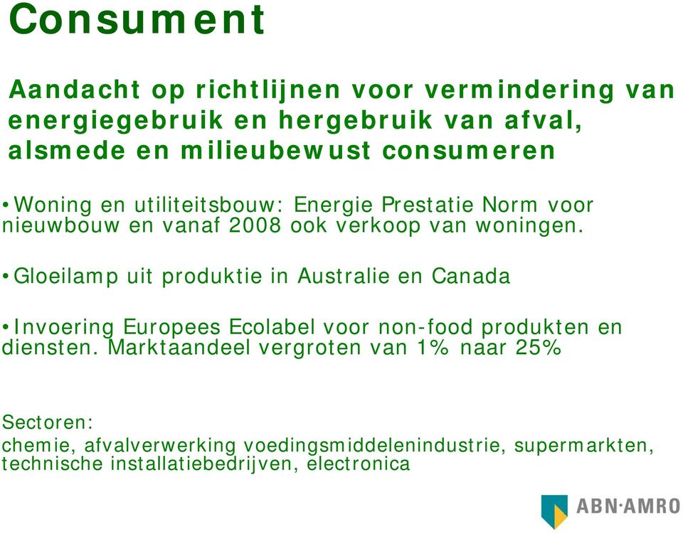 Gloeilamp uit produktie in Australie en Canada Invoering Europees Ecolabel voor non-food produkten en diensten.