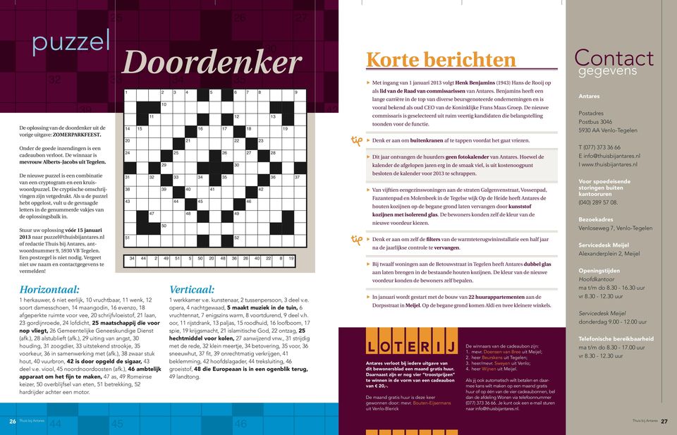 cadeaubon verloot. De winnaar is mevrouw Alberts-Jacobs uit Tegelen. De nieuwe puzzel is een combinatie van een cryptogram en een kruiswoordpuzzel. De cryptische omschrijvingen zijn vetgedrukt.