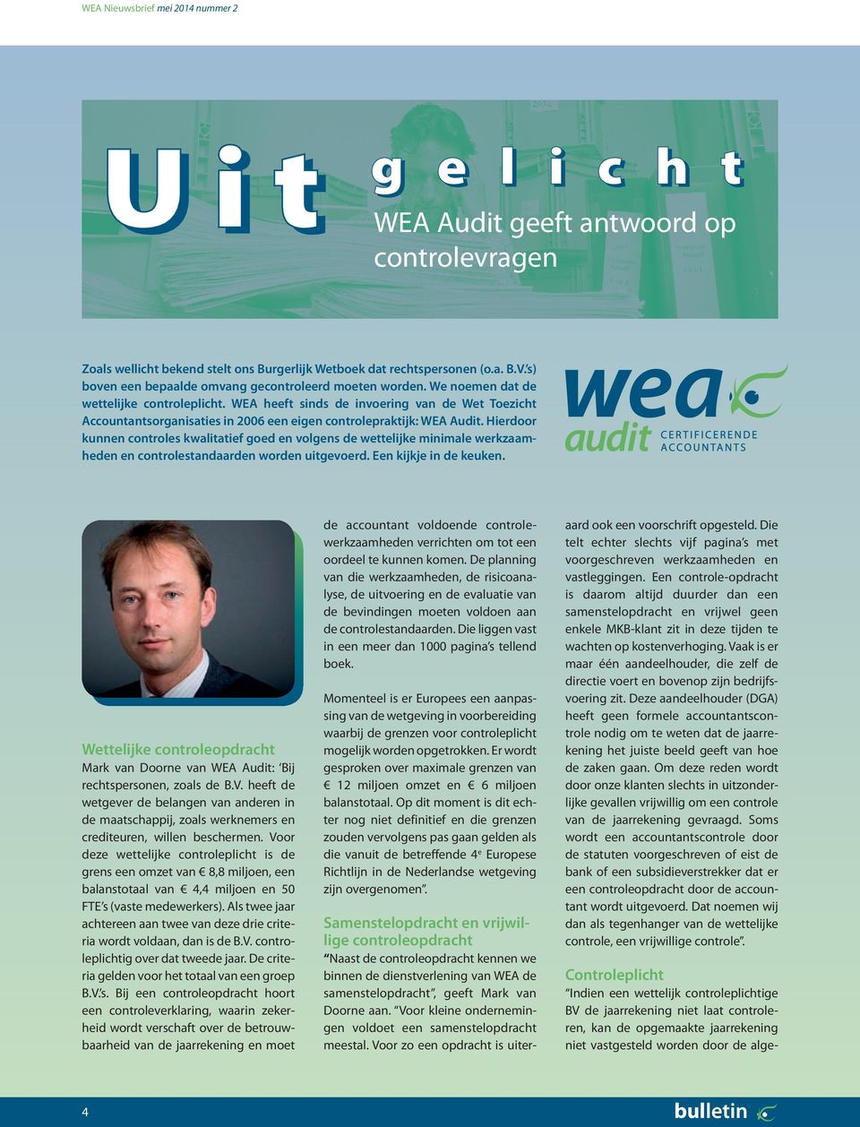 WEA heeft sinds de invoering van de Wet Toezicht Accountantsorganisaties in 2006 een eigen controlepraktijk: WEA Audit.
