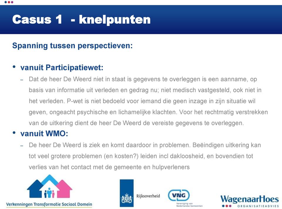 P-wet is niet bedoeld voor iemand die geen inzage in zijn situatie wil geven, ongeacht psychische en lichamelijke klachten.