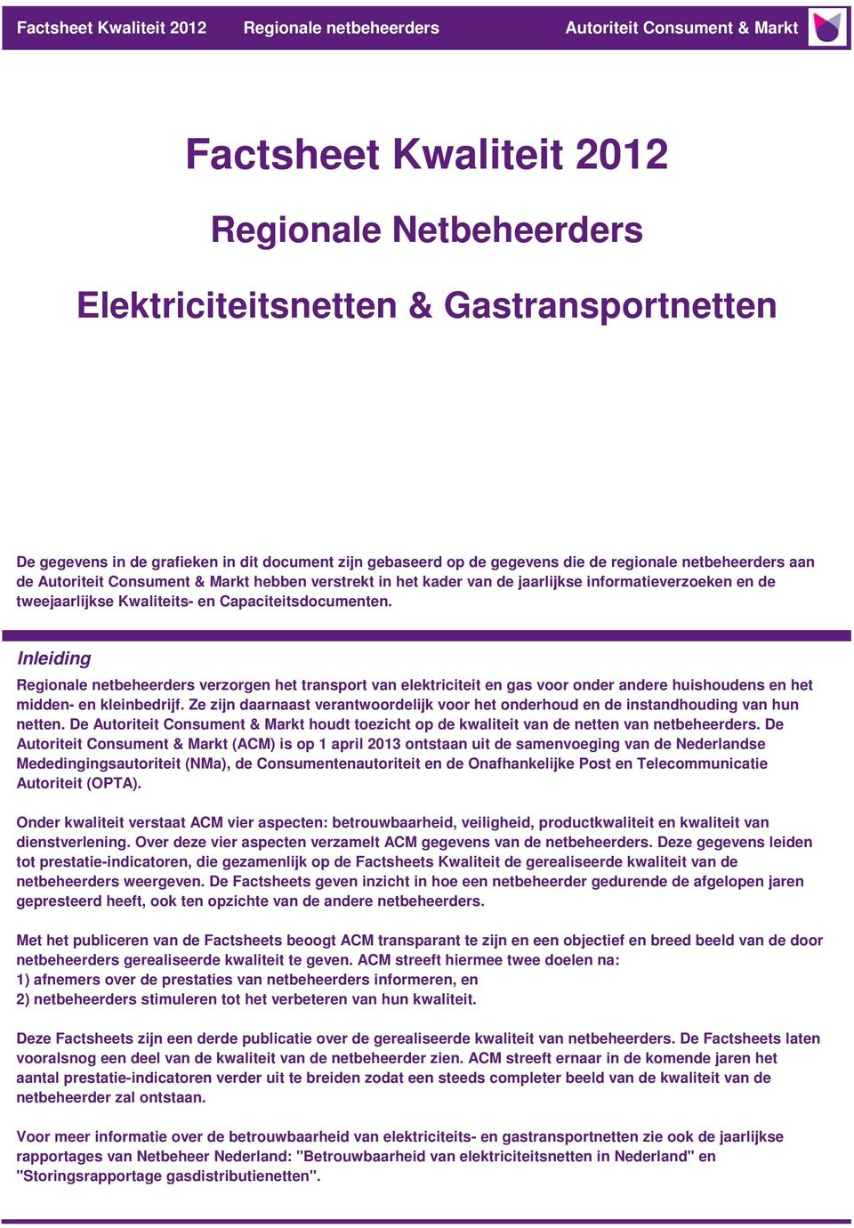 Inleiding Regionale netbeheerders verzorgen het transport van elektriciteit en gas voor onder andere huishoudens en het midden- en kleinbedrijf.