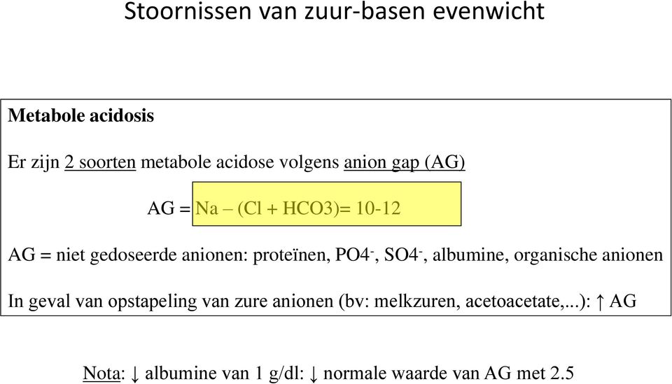 proteïnen, PO4 -, SO4 -, albumine, organische anionen In geval van opstapeling van zure