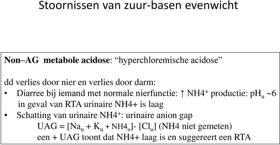 6 in geval van RTA urinaire NH4+ is laag Schatting van urinaire NH4 + : urinaire anion gap UAG =