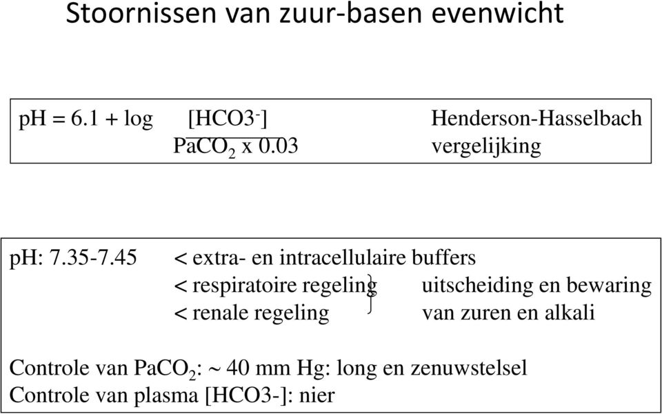 45 < extra- en intracellulaire buffers < respiratoire regeling uitscheiding en