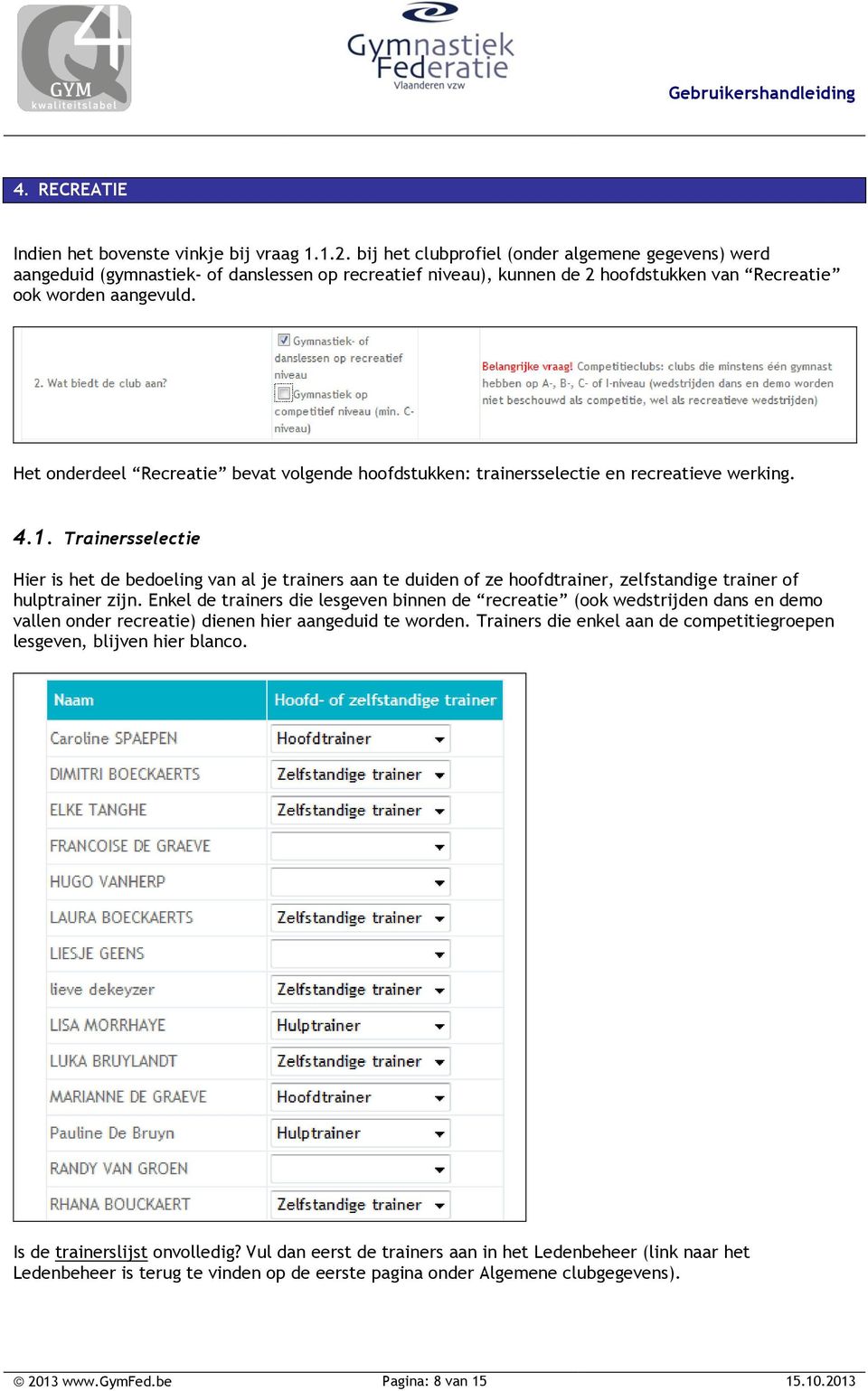 Het onderdeel Recreatie bevat volgende hoofdstukken: trainersselectie en recreatieve werking. 4.1.