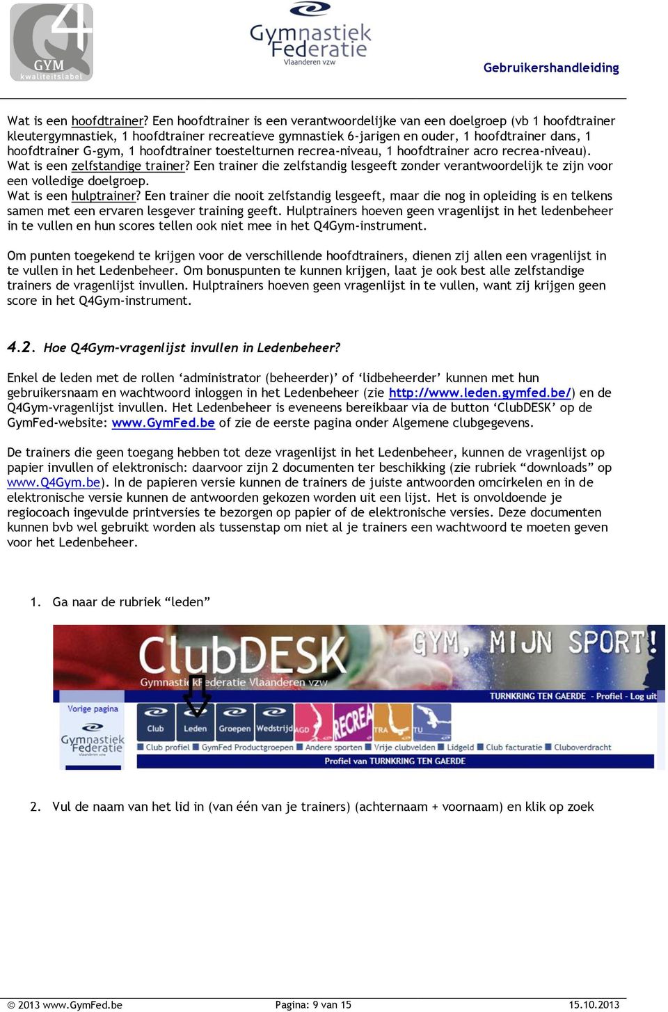 1 hoofdtrainer toestelturnen recrea-niveau, 1 hoofdtrainer acro recrea-niveau). Wat is een zelfstandige trainer?