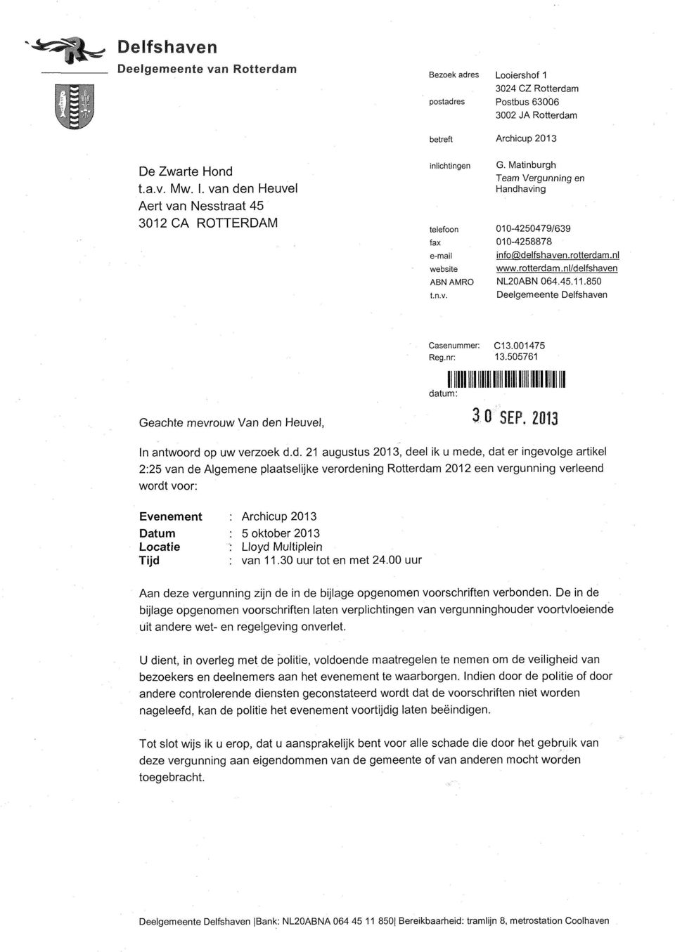 Matinburgh Team Vergunning en Handhaving 010-4250479/639 010-4258878 info(3>delfshaven.rotterdam.nl www.rotterdam.nl/delfshaven NL20ABN 064.45.11.