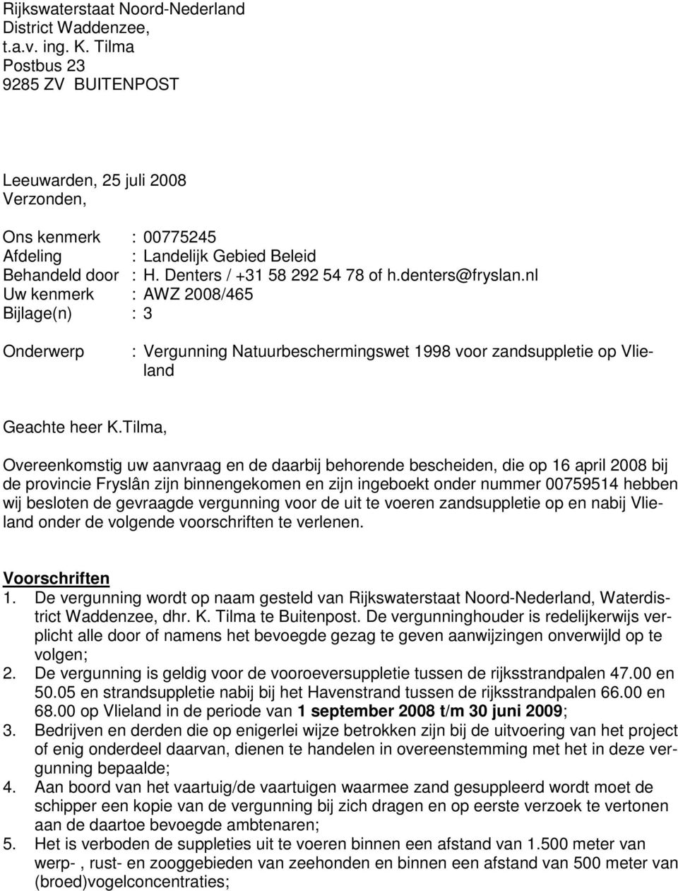 nl Uw kenmerk : AWZ 2008/465 Bijlage(n) : 3 Onderwerp : Vergunning Natuurbeschermingswet 1998 voor zandsuppletie op Vlieland Geachte heer K.
