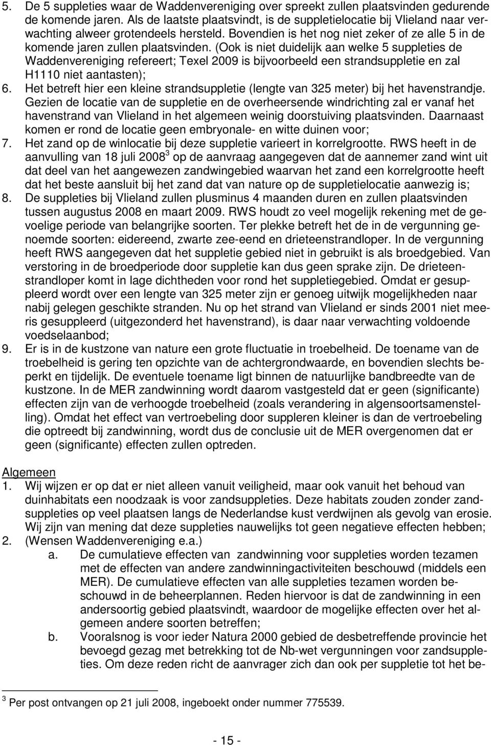 (Ook is niet duidelijk aan welke 5 suppleties de Waddenvereniging refereert; Texel 2009 is bijvoorbeeld een strandsuppletie en zal H1110 niet aantasten); 6.