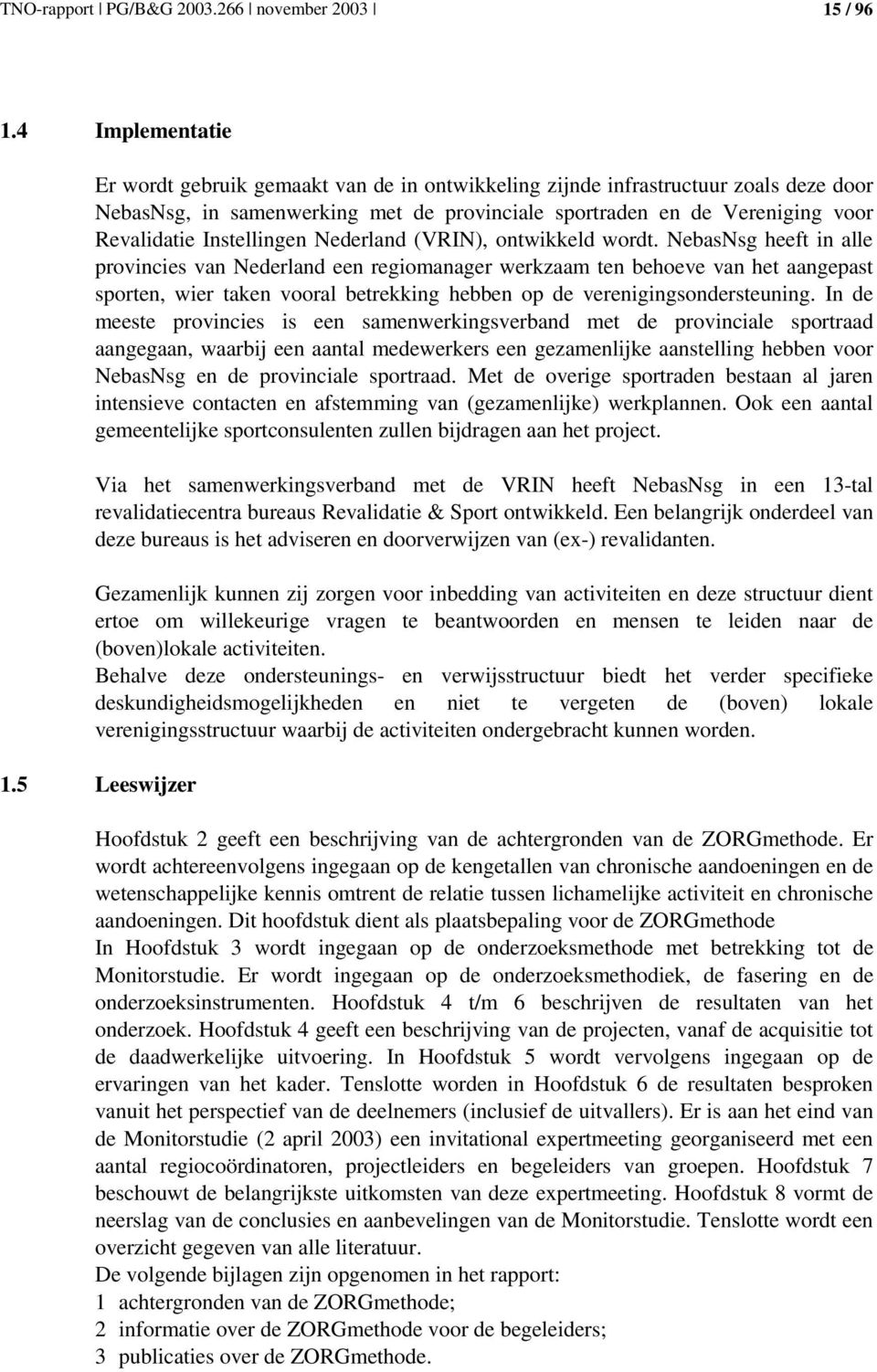 Instellingen Nederland (VRIN), ontwikkeld wordt.