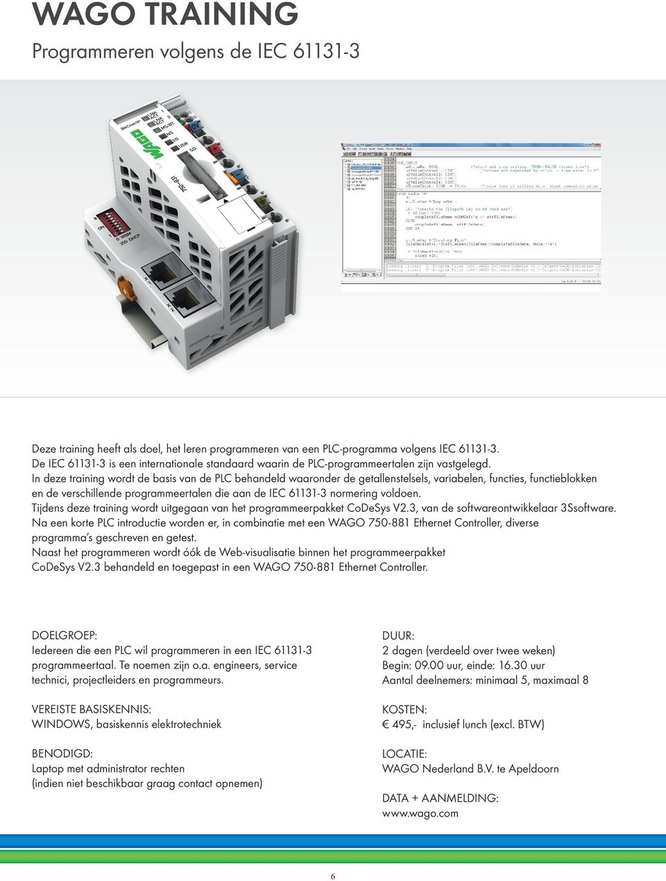 In deze training wordt de basis van de PLC behandeld waaronder de getallenstelsels, variabelen, functies, functieblokken en de verschillende programmeertalen die aan de IEC 61131-3 normering voldoen.