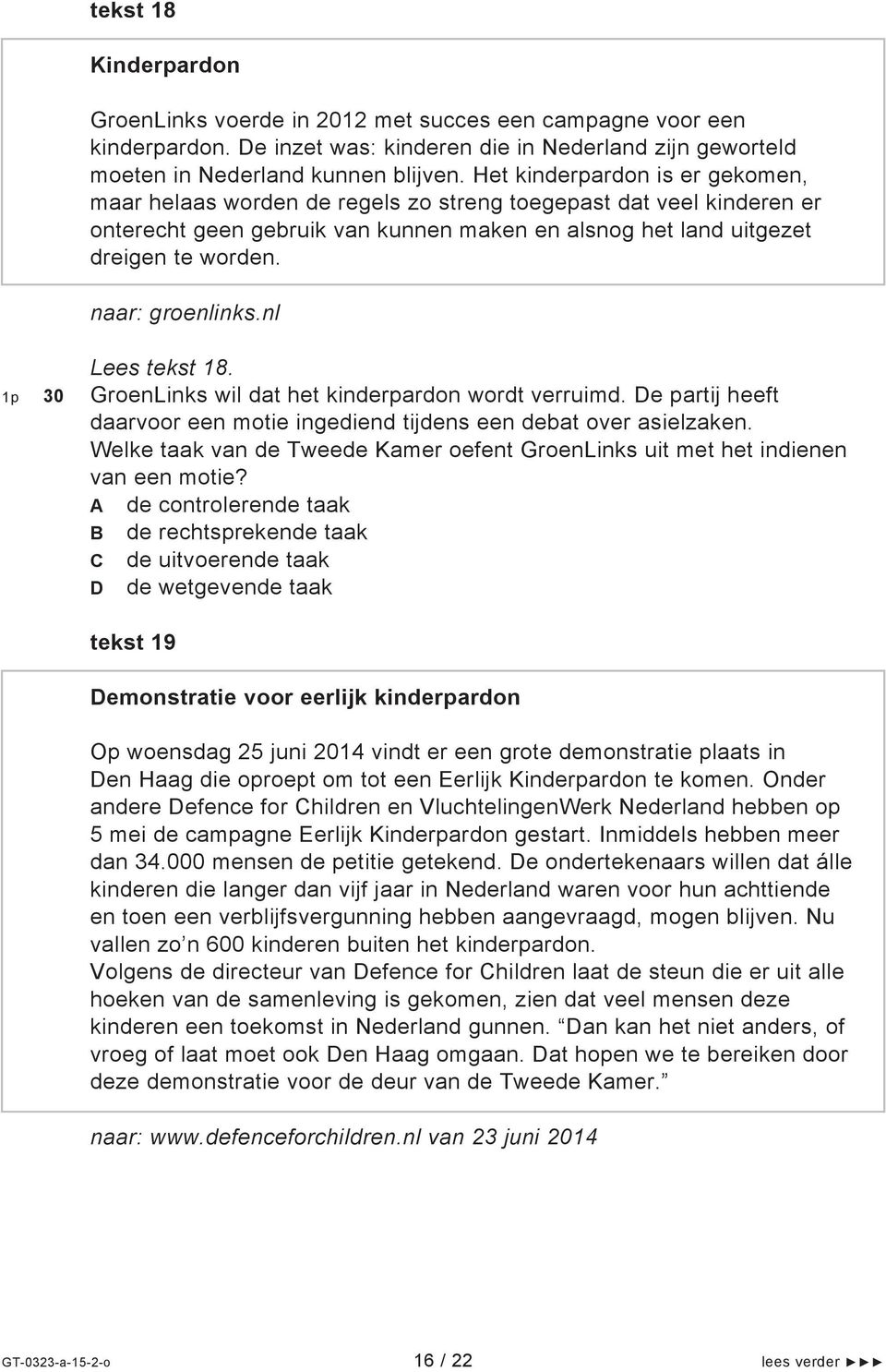 naar: groenlinks.nl Lees tekst 18. 1p 30 GroenLinks wil dat het kinderpardon wordt verruimd. De partij heeft daarvoor een motie ingediend tijdens een debat over asielzaken.