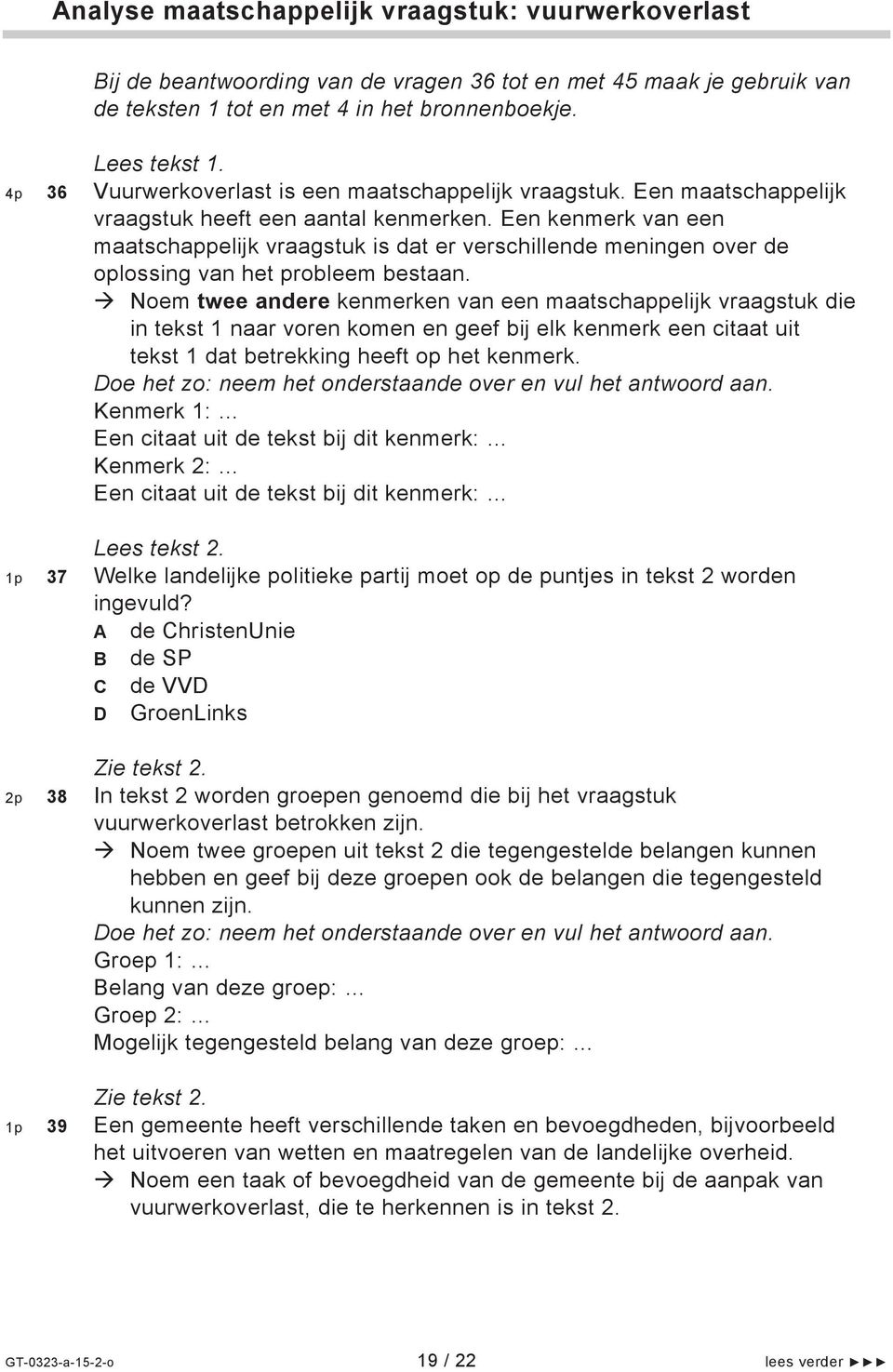 Een kenmerk van een maatschappelijk vraagstuk is dat er verschillende meningen over de oplossing van het probleem bestaan.