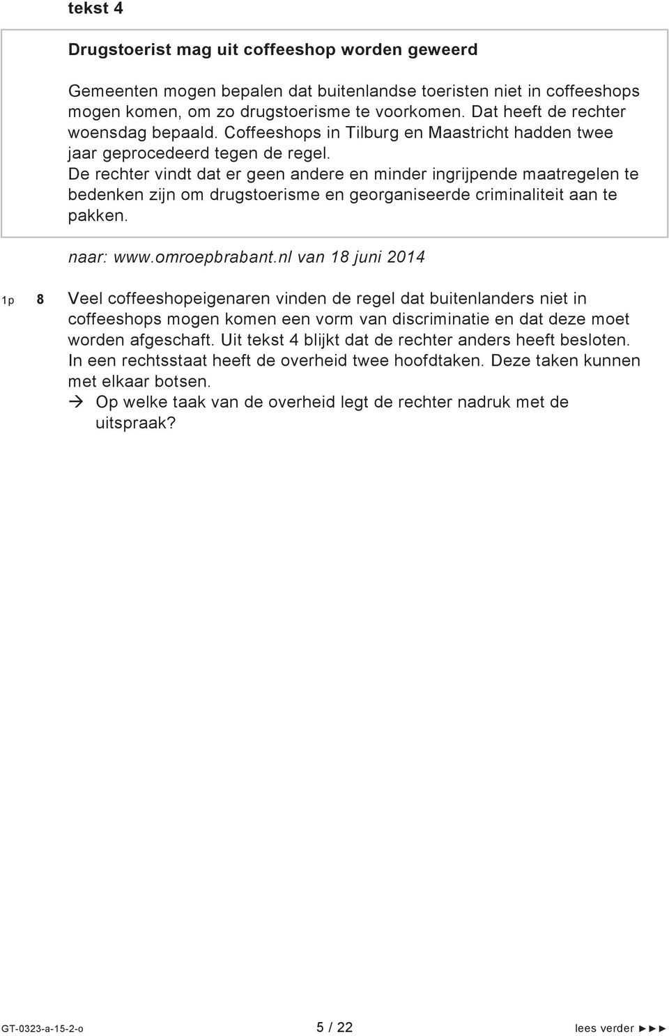 De rechter vindt dat er geen andere en minder ingrijpende maatregelen te bedenken zijn om drugstoerisme en georganiseerde criminaliteit aan te pakken. naar: www.omroepbrabant.