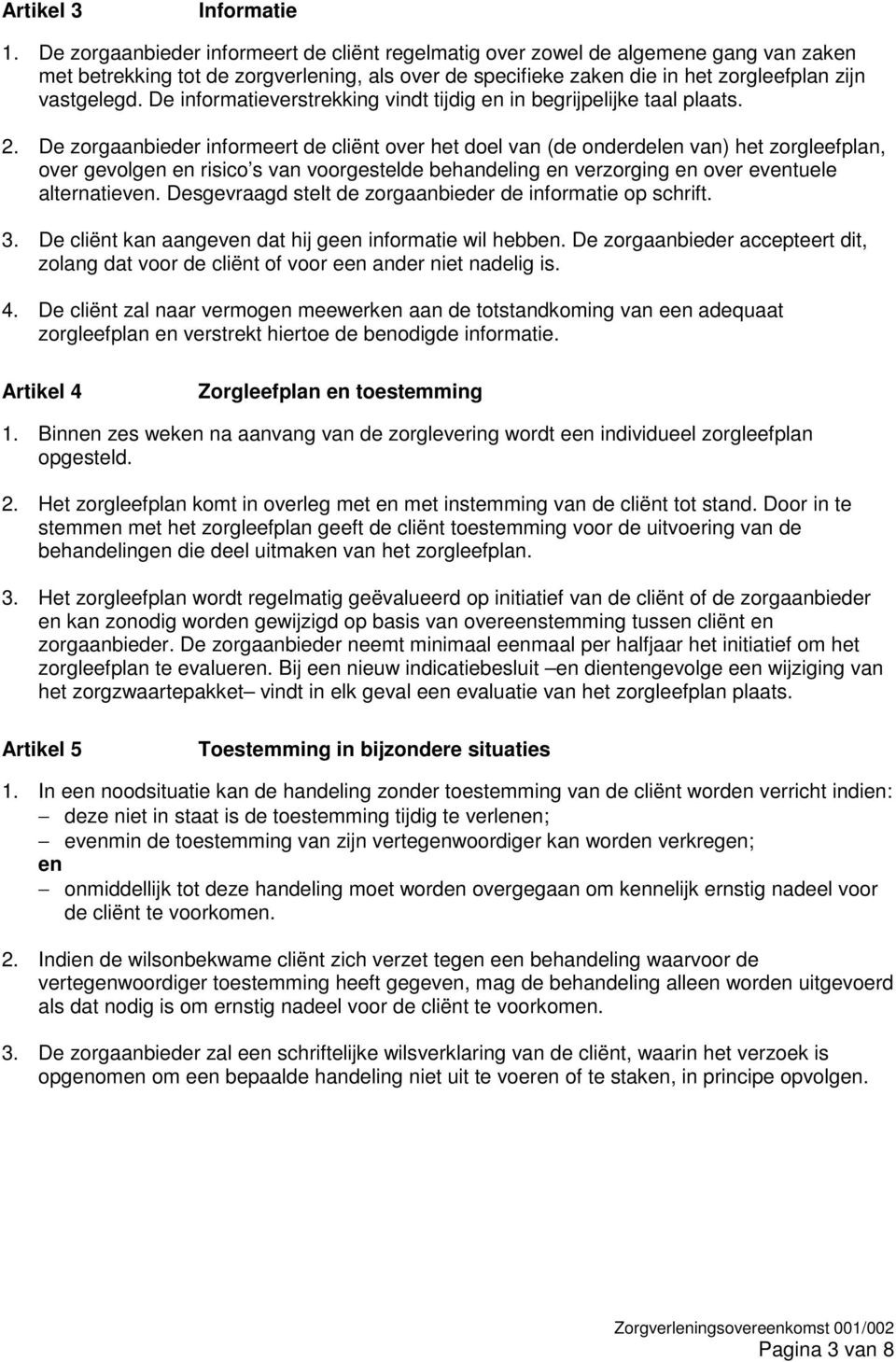 De informatieverstrekking vindt tijdig en in begrijpelijke taal plaats. 2.