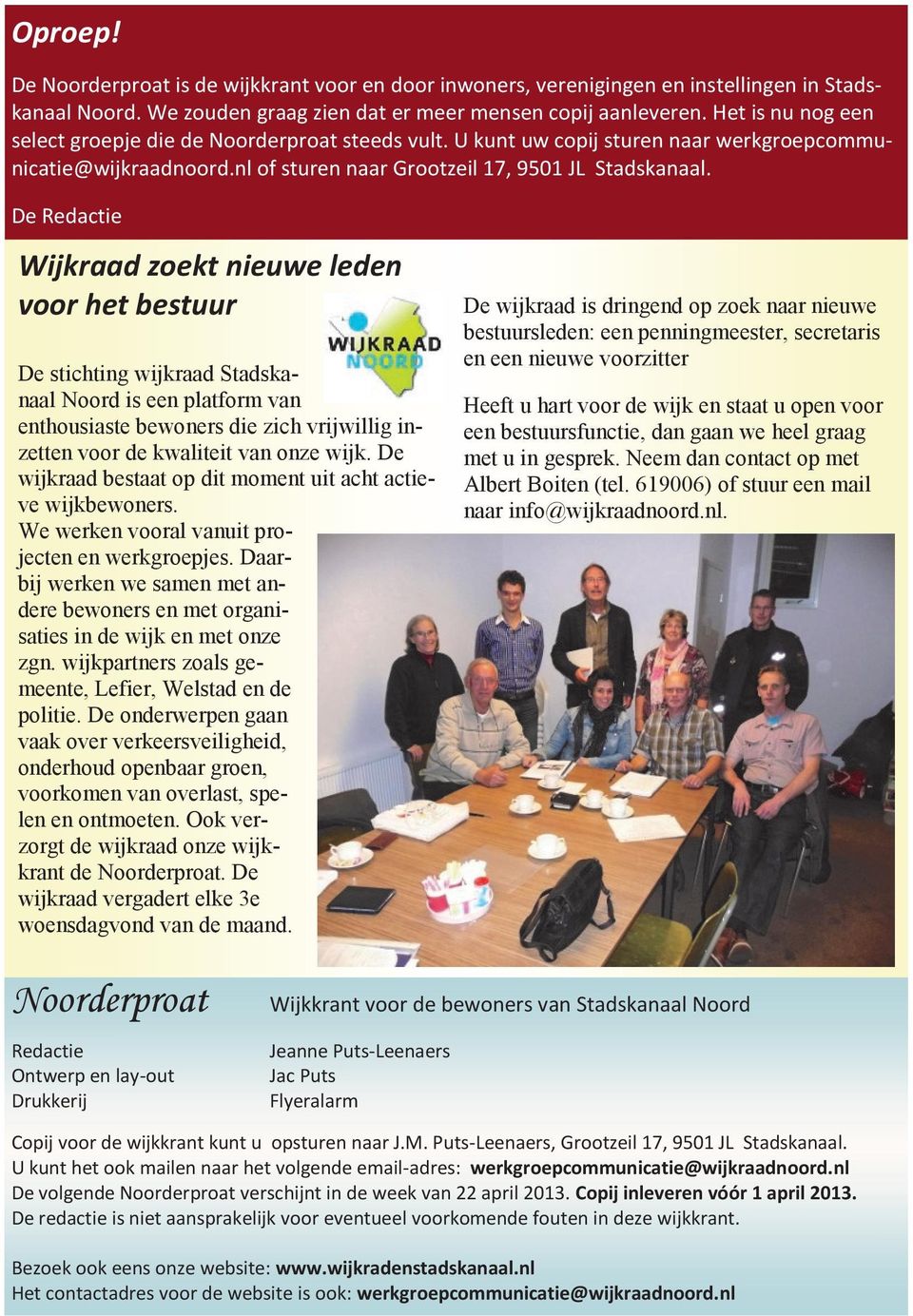 De Redactie Wijkraad zoekt nieuwe leden voor het bestuur De stichting wijkraad Stadskanaal Noord is een platform van enthousiaste bewoners die zich vrijwillig inzetten voor de kwaliteit van onze wijk.