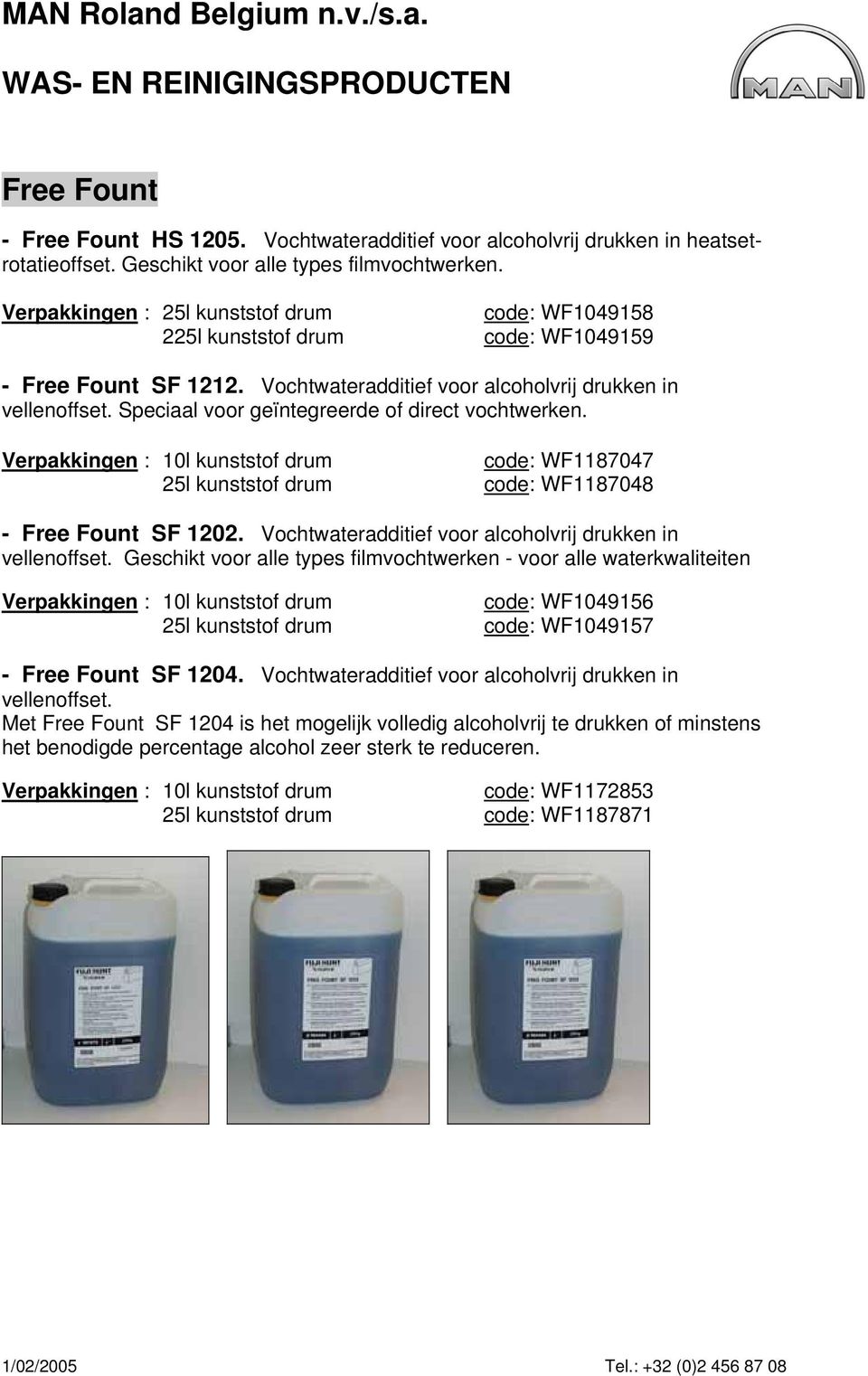 Verpakkingen : 10l kunststof drum 25l kunststof drum code: WF1187047 code: WF1187048 - Free Fount SF 1202. Vochtwateradditief voor alcoholvrij drukken in vellenoffset.