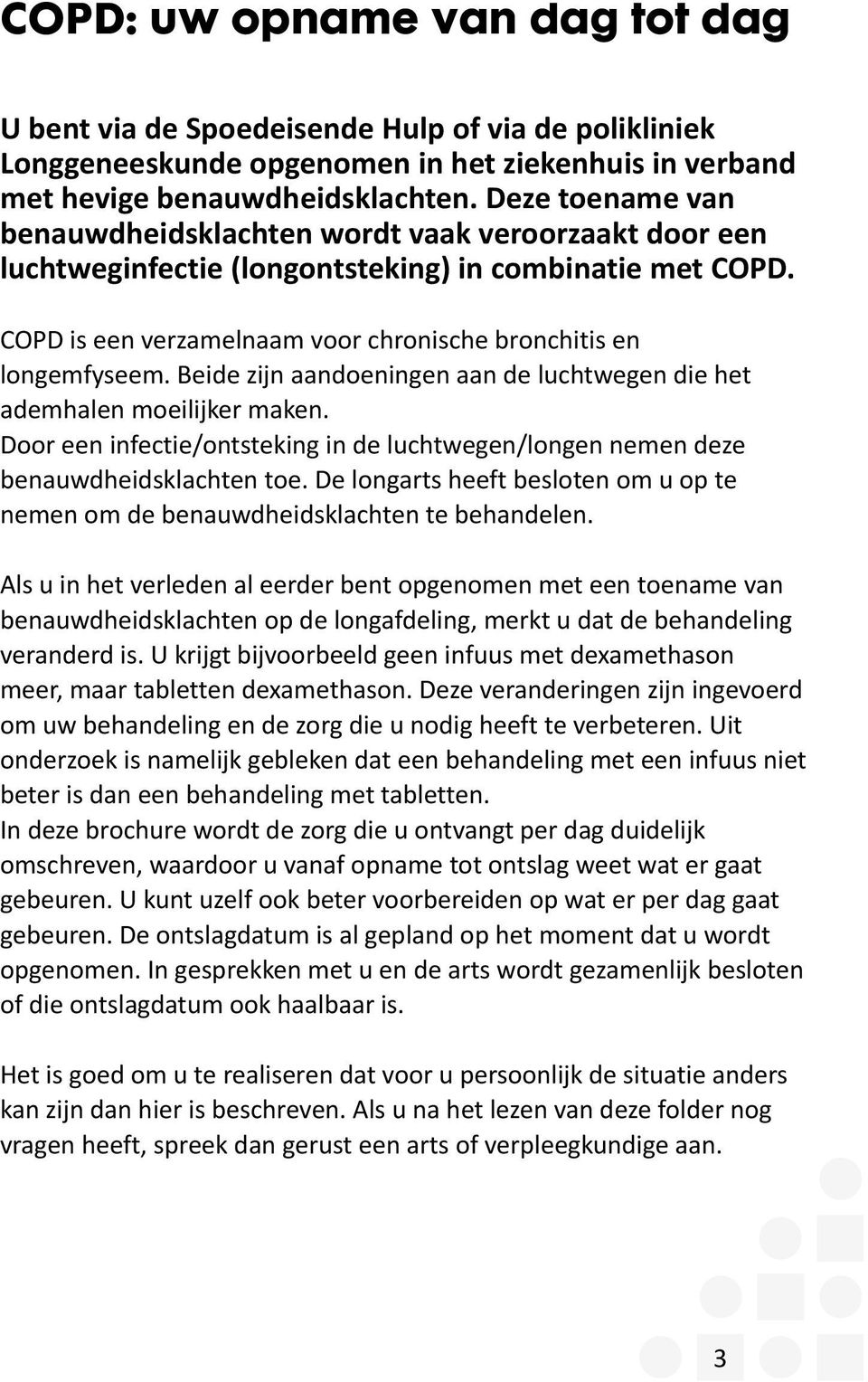 Beide zijn aandoeningen aan de luchtwegen die het ademhalen moeilijker maken. Door een infectie/ontsteking in de luchtwegen/longen nemen deze benauwdheidsklachten toe.