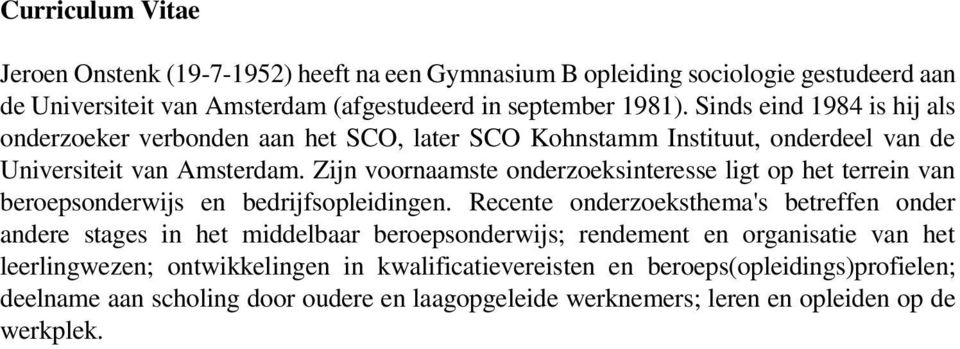 Zijn voornaamste onderzoeksinteresse ligt op het terrein van beroepsonderwijs en bedrijfsopleidingen.