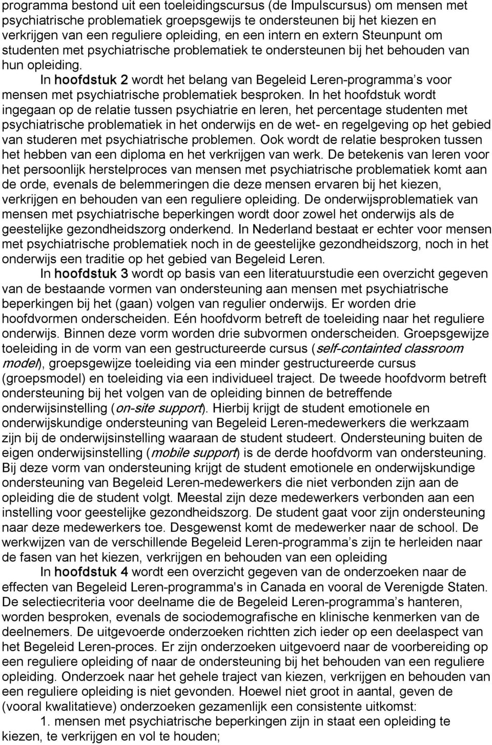 In hoofdstuk 2 wordt het belang van Begeleid Leren programma s voor mensen met psychiatrische problematiek besproken.