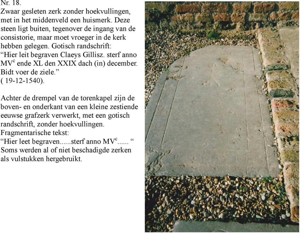 Gotisch randschrift: Hier leit begraven Claeys Gillisz. sterf anno MV c ende XL den XXIX dach (in) december. Bidt voer de ziele. ( 19-12-1540).