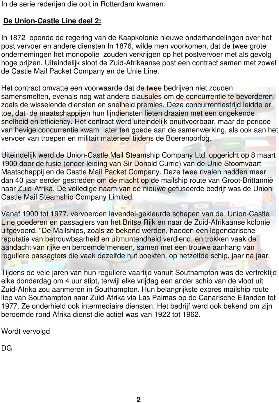 Uiteindelijk sloot de Zuid-Afrikaanse post een contract samen met zowel de Castle Mail Packet Company en de Unie Line.