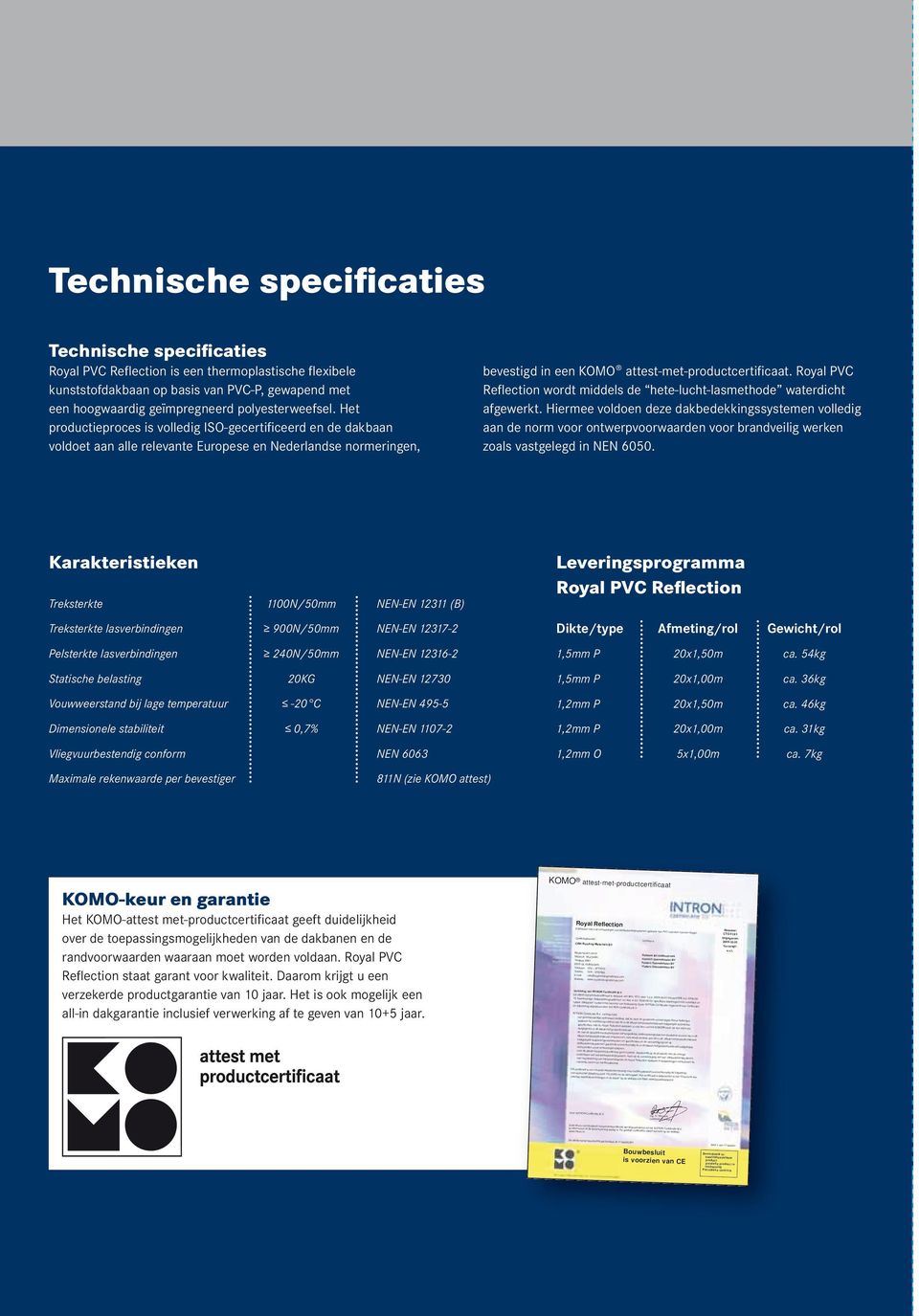 attest-met-productcertificaat vastgelegde toepassingsvoorwaarden en specificaties en de vervaardiging van de dakbedekkingsystemen geschiedt overeenkomstig de in dit attest-met-productcertificaat