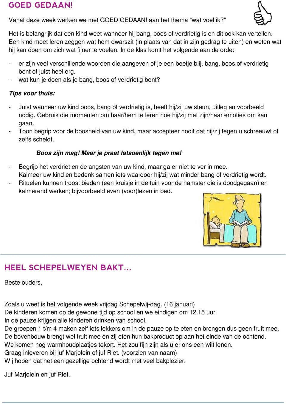 In de klas komt het volgende aan de orde: - er zijn veel verschillende woorden die aangeven of je een beetje blij, bang, boos of verdrietig bent of juist heel erg.