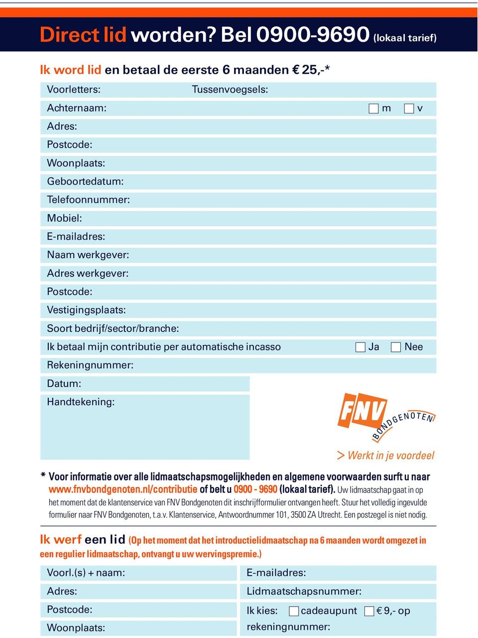 E-mailadres: Naam werkgever: Adres werkgever: Postcode: Vestigingsplaats: Soort bedrijf/sector/branche: Ik betaal mijn contributie per automatische incasso Ja Nee Rekeningnummer: Datum: Handtekening: