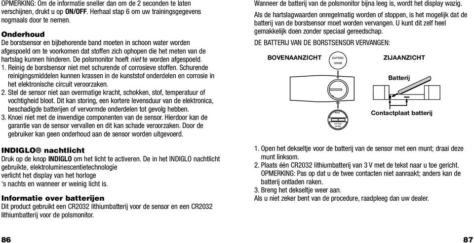 De polsmonitor hoeft niet te worden afgespoeld. 1. Reinig de borstsensor niet met schurende of corrosieve stoffen.