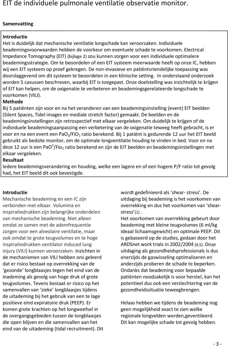 Electrical Impedance Tomography (EIT) (bijlage 2) zou kunnen zorgen voor een individuele optimalere beademingsstrategie.