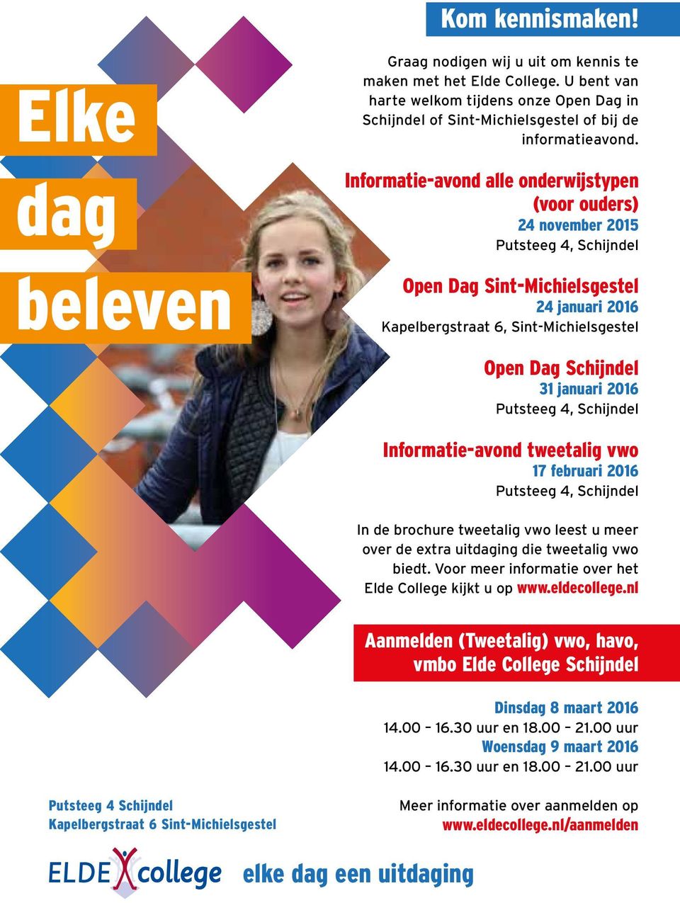 Informatie-avond alle onderwijstypen (voor ouders) 24 november 2015 Open Dag Sint-Michielsgestel 24 januari 2016 Kapelbergstraat 6, Sint-Michielsgestel Open Dag Schijndel 31 januari 2016