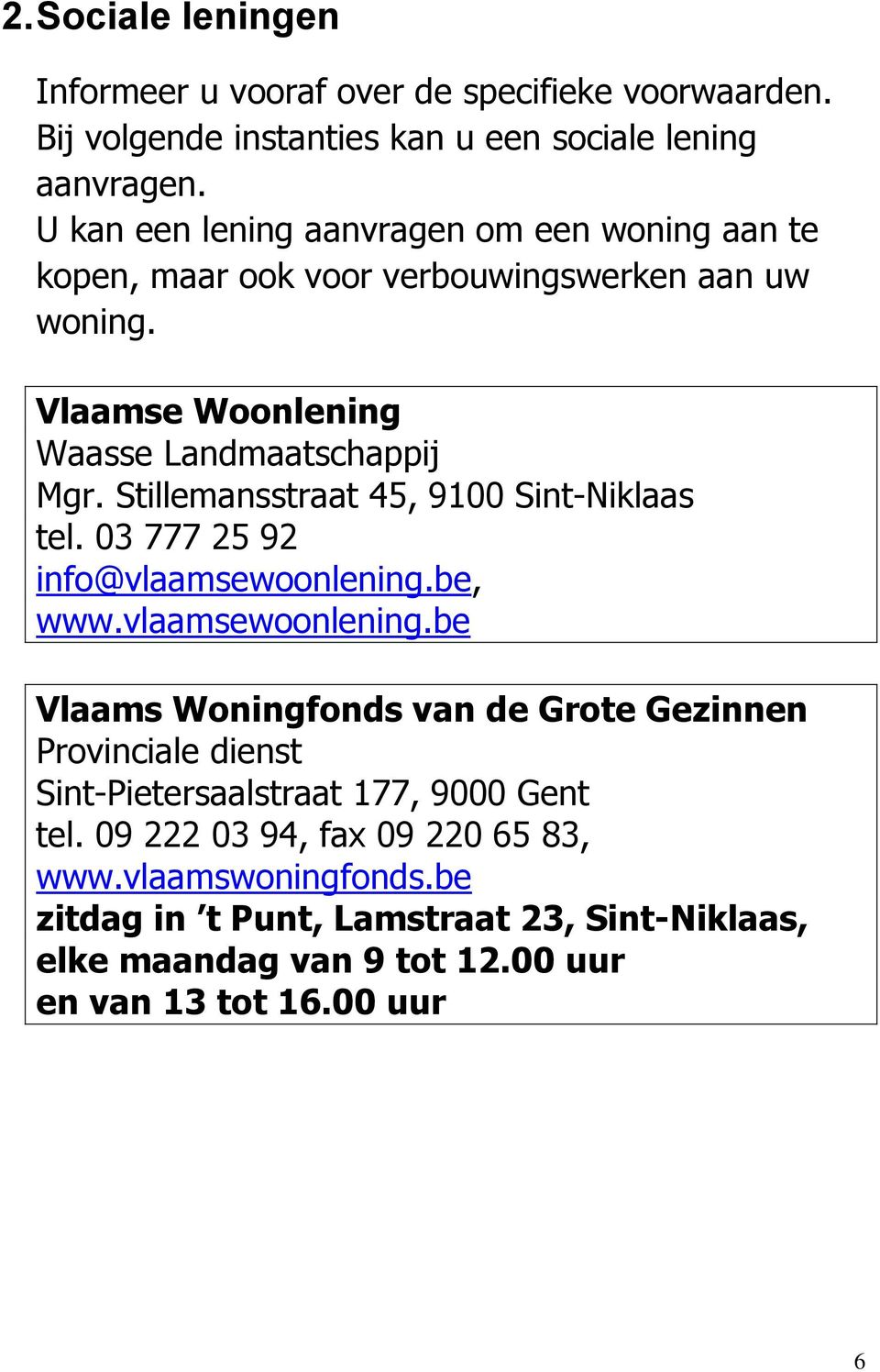 Stillemansstraat 45, 9100 Sint-Niklaas tel. 03 777 25 92 info@vlaamsewoonlening.