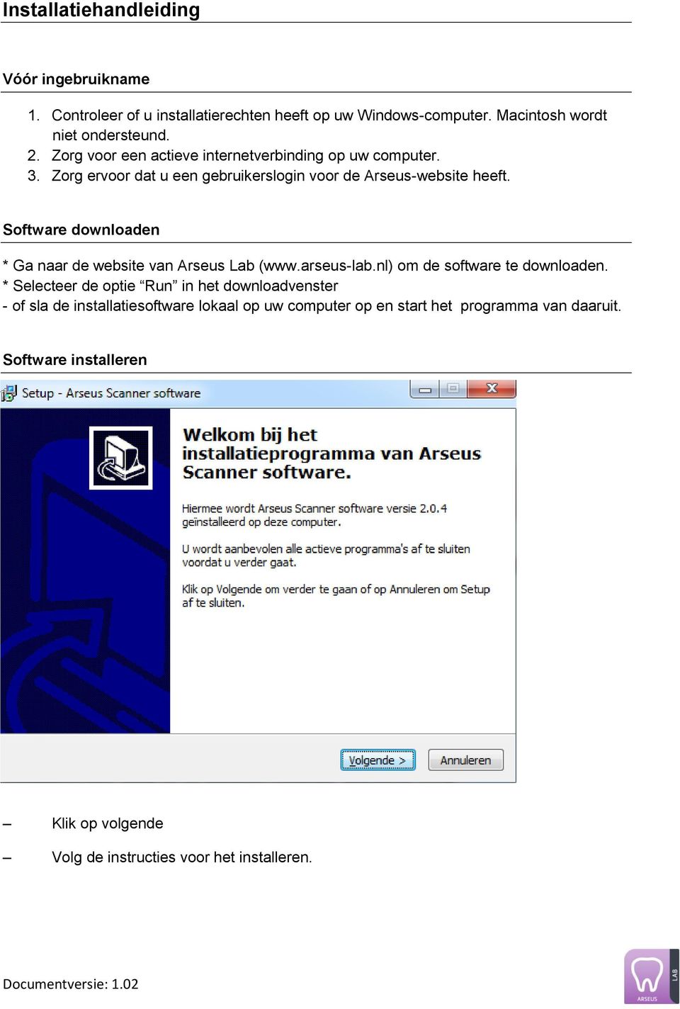 Software downloaden * Ga naar de website van Arseus Lab (www.arseus-lab.nl) om de software te downloaden.