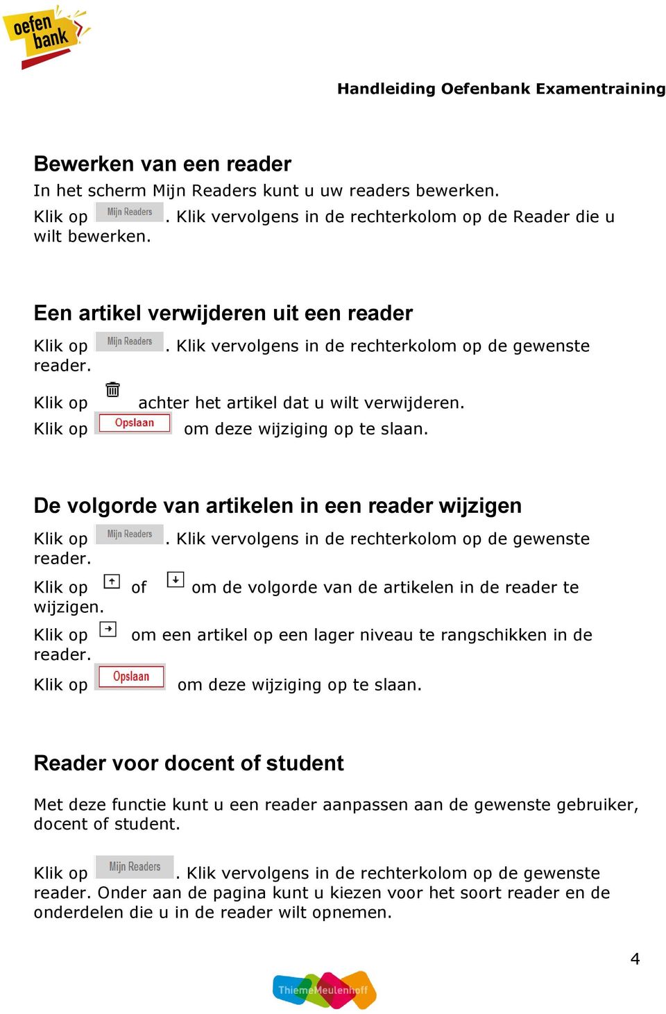 . Klik vervolgens in de rechterkolom op de gewenste of om de volgorde van de artikelen in de reader te wijzigen. reader. om een artikel op een lager niveau te rangschikken in de om deze wijziging op te slaan.