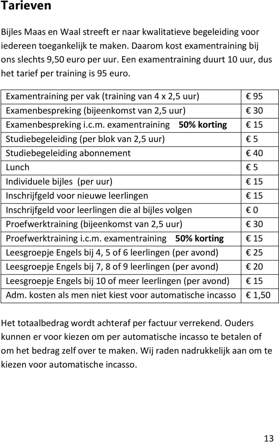 ntraining duurt 10 uur, dus het tarief per training is 95 euro. Exame