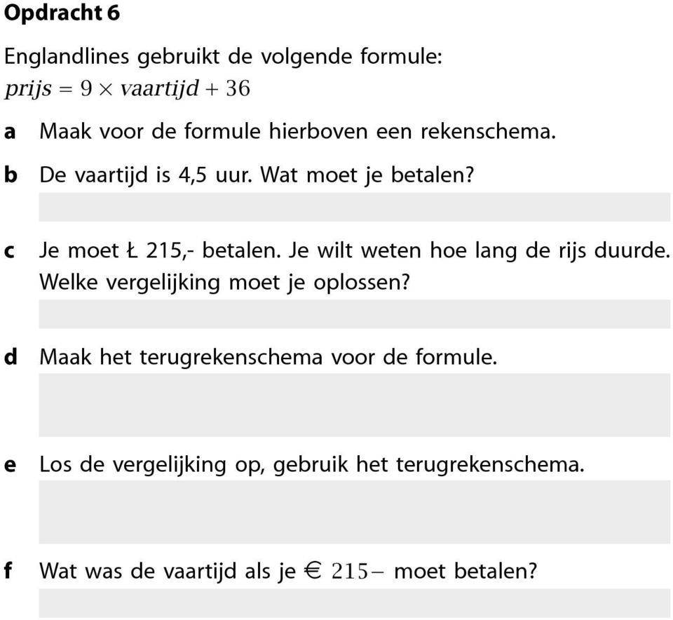 J wilt wtn ho lng rijs uur. Wlk vrglijking mot j oplossn?