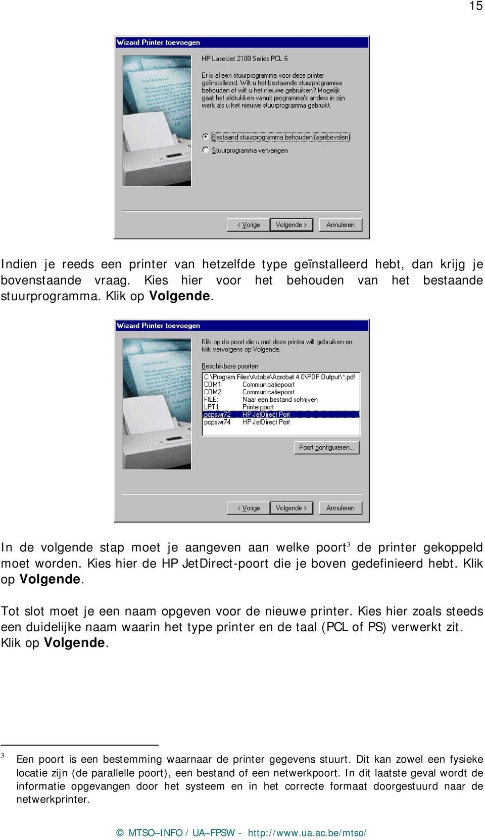 Tot slot moet je een naam opgeven voor de nieuwe printer. Kies hier zoals steeds een duidelijke naam waarin het type printer en de taal (PCL of PS) verwerkt zit. Klik op Volgende.